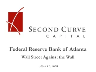 Federal Reserve Bank of Atlanta Wall Street Against the Wall April 17, 2004