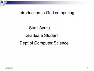 Introduction to Grid computing                 	      Sunil Avutu            	   Graduate Student