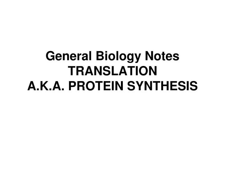 general biology notes translation a k a protein synthesis