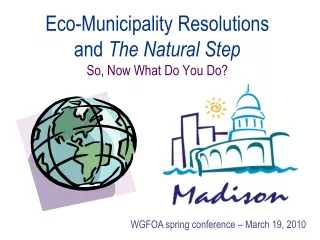 Eco-Municipality Resolutions  and  The Natural Step So, Now What Do You Do?