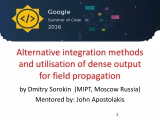 Alternative integration methods and utilisation of dense output for field propagation
