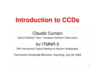 Introduction to CCDs Claudio Cumani Optical Detector Team - European Southern Observatory