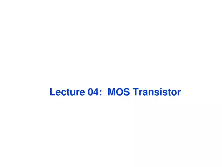 lecture 04 mos transistor