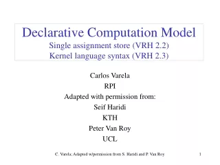 Declarative Computation Model Single assignment store (VRH 2.2)  Kernel language syntax (VRH 2.3)
