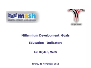 Millennium Development  Goals Education   Indicators Liri Hajdari, MoES Tirana, 21 November 2011