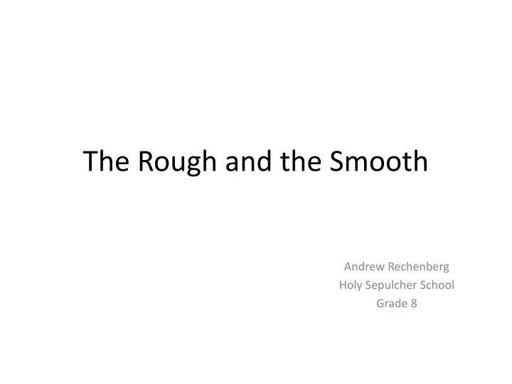 the rough and the smooth