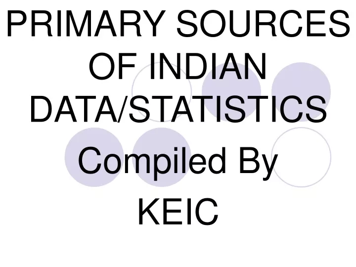 primary sources of indian data statistics compiled by keic