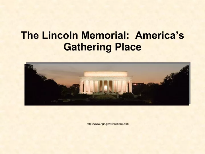 the lincoln memorial america s gathering place