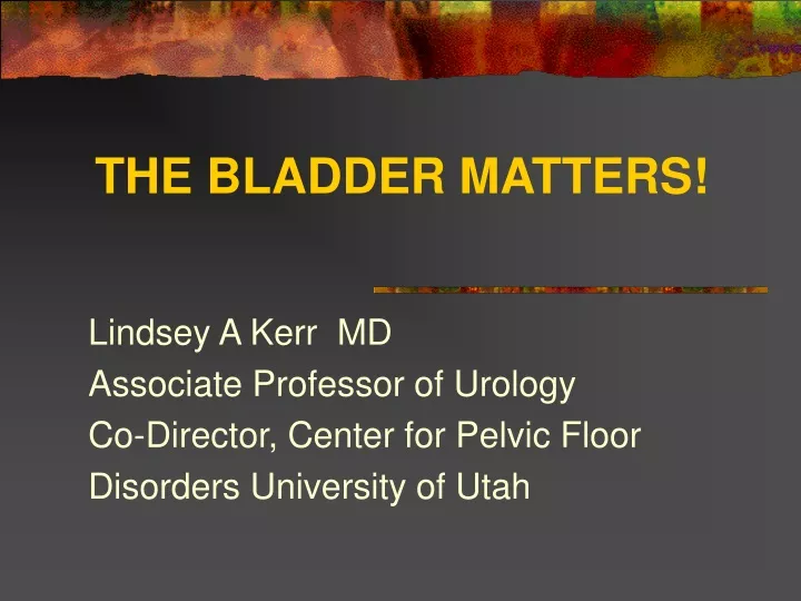 the bladder matters