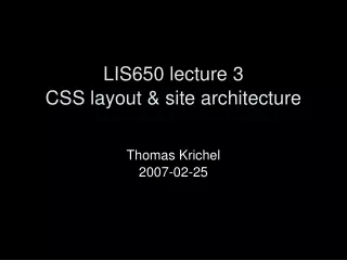 LIS650 lecture 3 CSS layout &amp;  site architecture