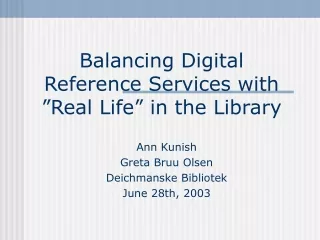 Balancing Digital Reference Services with ”Real Life” in the Library