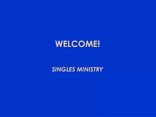 WELCOME! SINGLES MINISTRY