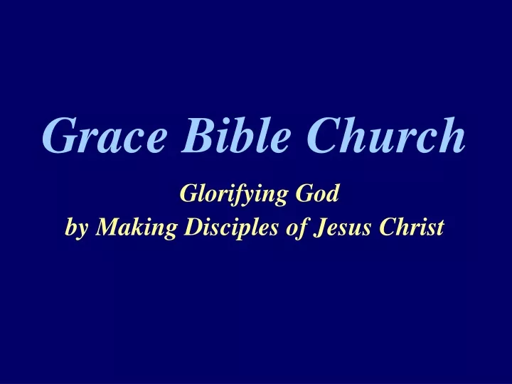 grace bible church glorifying god by making disciples of jesus christ