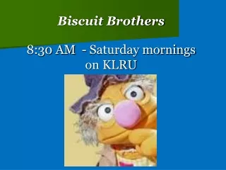 Biscuit Brothers 8:30 AM  - Saturday mornings on KLRU