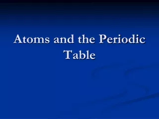 Atoms and the Periodic Table