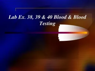 Lab Ex. 38, 39 &amp; 40 Blood &amp; Blood Testing