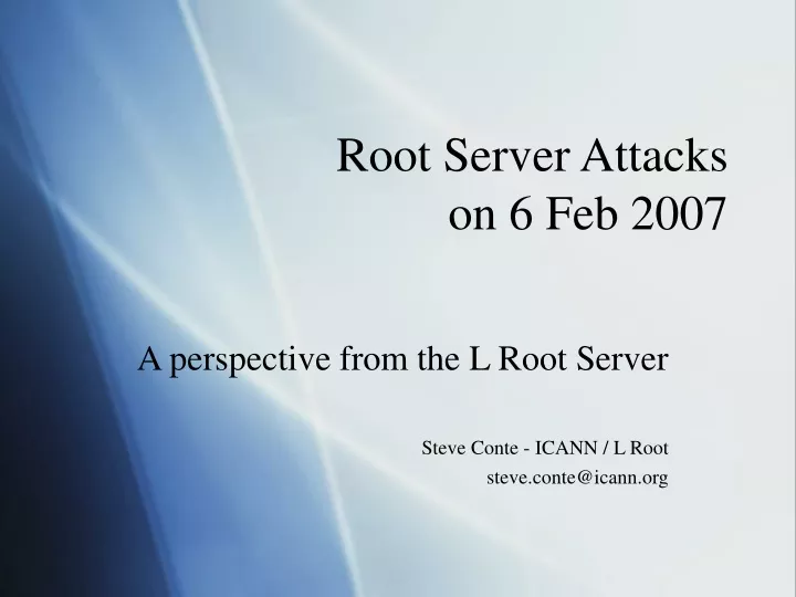 a perspective from the l root server steve conte icann l root steve conte@icann org