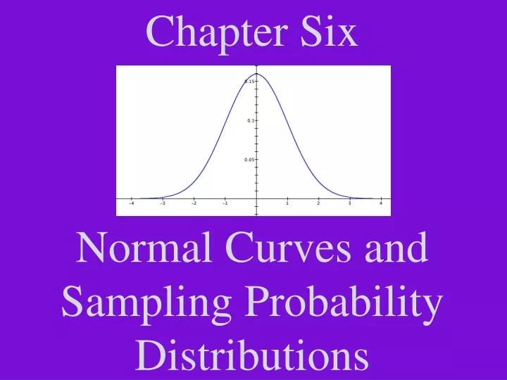 chapter six normal curves and sampling probability distributions