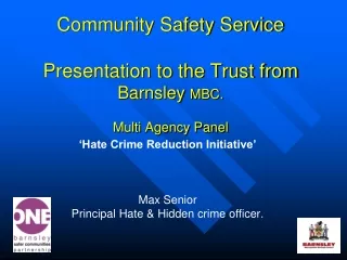 Community Safety Service Presentation to the Trust from Barnsley  MBC. Multi Agency Panel
