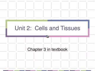 Unit 2:  Cells and Tissues