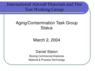 Aging/Contamination Task Group Status March 2, 2004 Daniel Slaton Boeing Commercial Airplanes