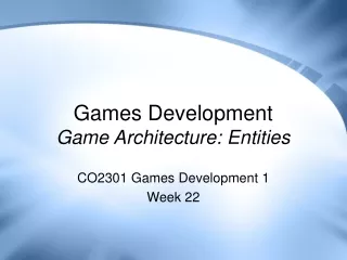 Games Development Game Architecture: Entities