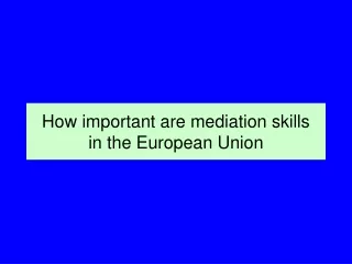 How important are mediation skills  in the European Union