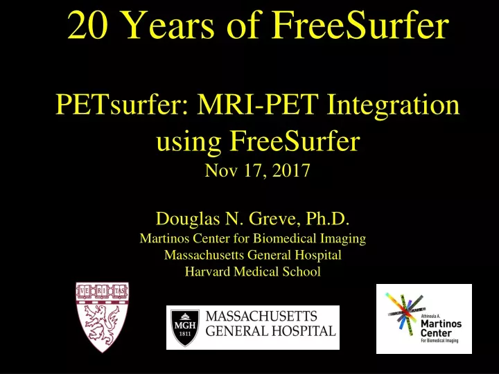 20 years of freesurfer petsurfer mri pet integration using freesurfer nov 17 2017
