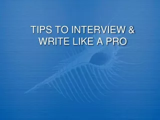 TIPS TO INTERVIEW &amp;  WRITE LIKE A PRO