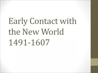 Early Contact with the New World 1491-1607