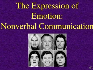 The Expression of Emotion:  Nonverbal Communication