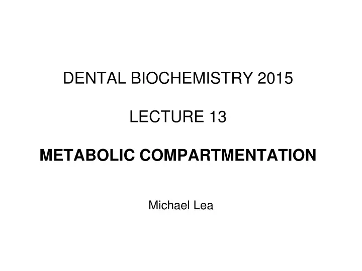 dental biochemistry 2015 lecture 13 metabolic compartmentation