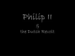 Philip II &amp; the Dutch Revolt
