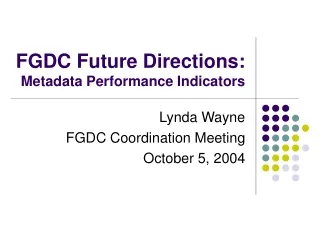 FGDC Future Directions: Metadata Performance Indicators