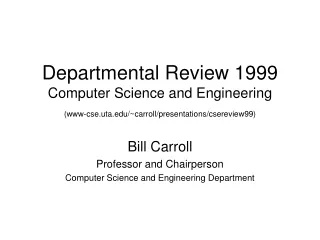 Bill Carroll Professor and Chairperson Computer Science and Engineering Department
