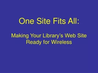 One Site Fits All: Making Your Library’s Web Site Ready for Wireless