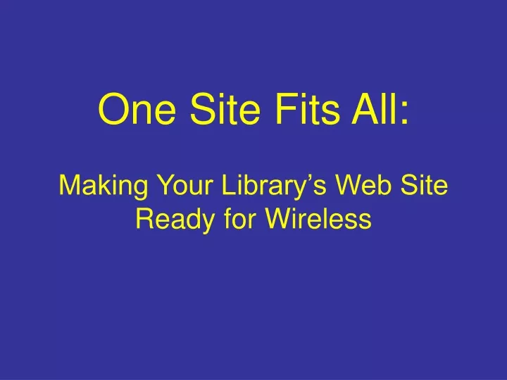 one site fits all making your library s web site ready for wireless