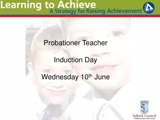 Probationer Teacher  Induction Day  Wednesday 10 th  June