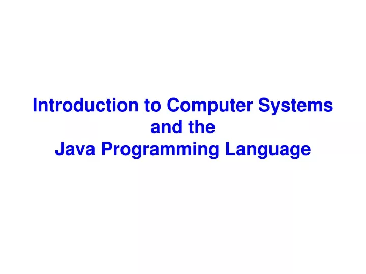 introduction to computer systems and the java programming language