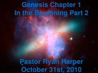 Genesis Chapter 1 In the Beginning Part 2 Pastor Ryan Harper October 31st, 2010