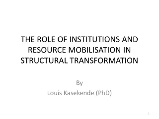 THE ROLE OF INSTITUTIONS AND RESOURCE MOBILISATION IN STRUCTURAL TRANSFORMATION