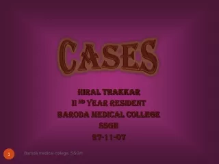 HIRAL THAKKAR II  ND  YEAR RESIDENT BARODA MEDICAL COLLEGE SSGH 27-11-07