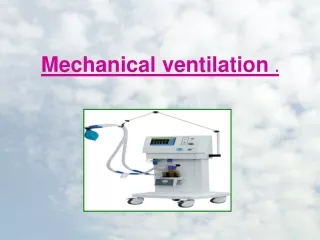 Mechanical ventilation  .