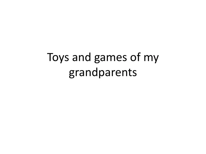 toys and games of my grandparents