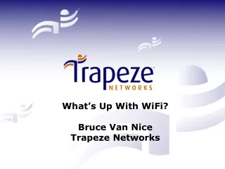 What’s Up With WiFi? Bruce Van Nice Trapeze Networks