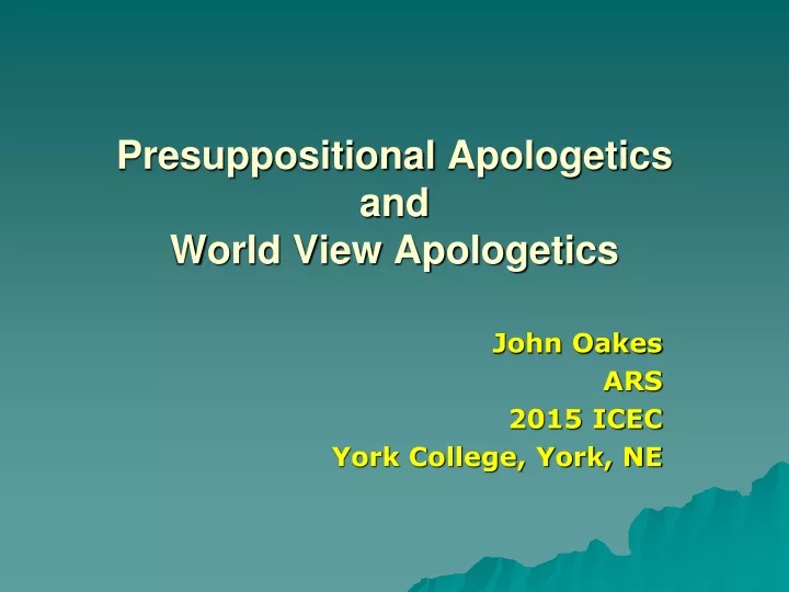 presuppositional apologetics and world view apologetics