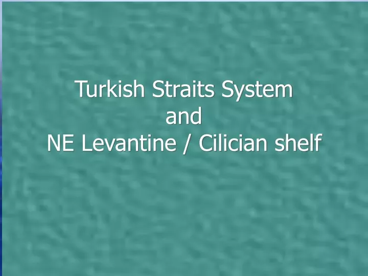 turkish straits system and ne levantine cilician shelf