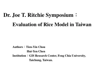 Dr. Joe T. Ritchie Symposium ： Evaluation of Rice Model in Taiwan 	Authors ： Tien-Yin Chou