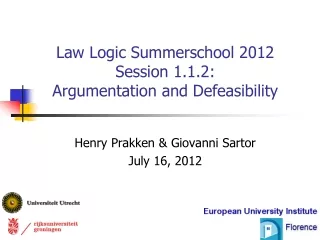 Law Logic Summerschool 2012 Session 1.1.2: Argumentation and Defeasibility