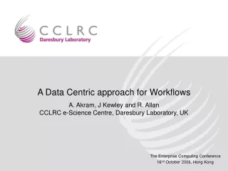 A Data Centric approach for Workflows A. Akram, J Kewley and R. Allan